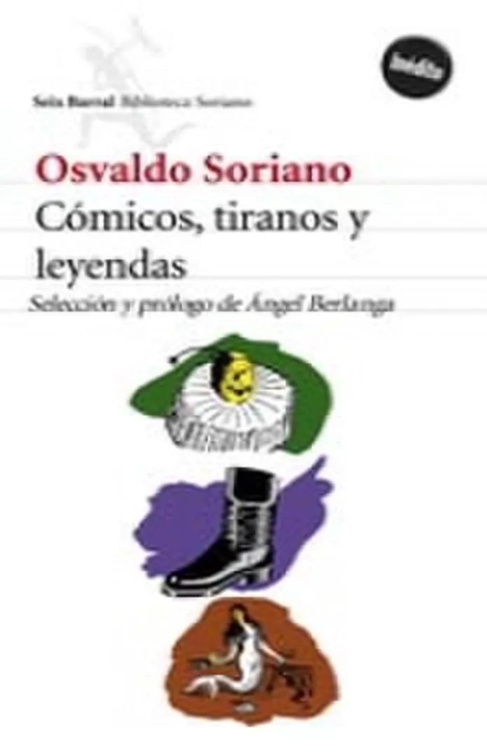 OSVALDO SORIANO. Cómicos, tiranos y leyendas. 