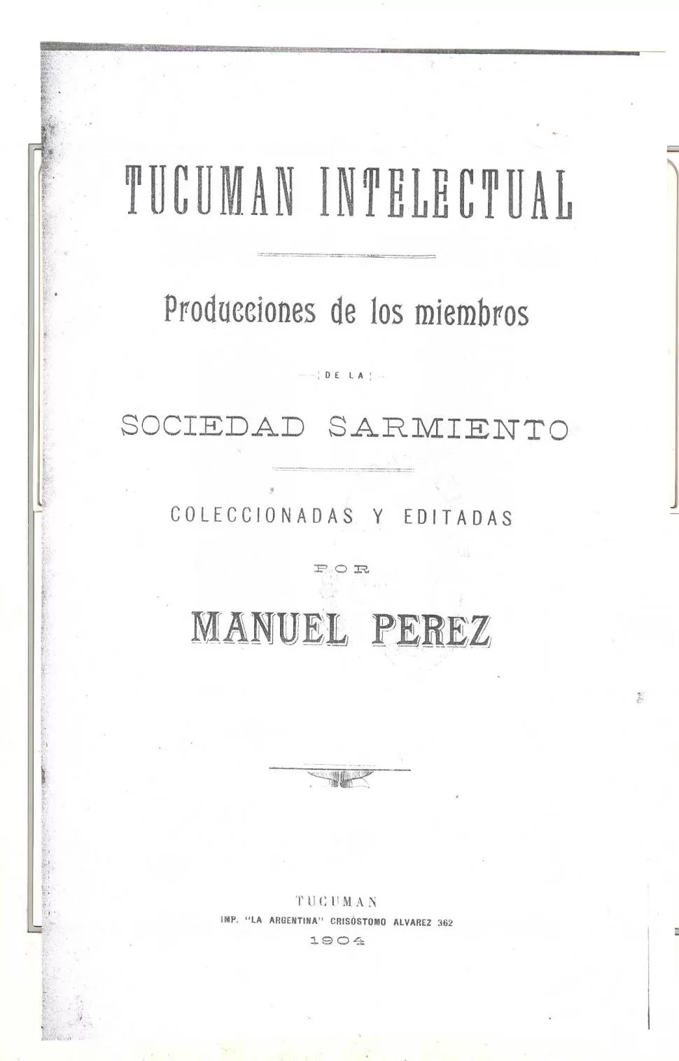 “TUCUMÁN INTELECTUAL”. Portada del importante tomo que Manuel Pérez editó en 1904, con firmas de personalidades representativas.  la gaceta / archivo