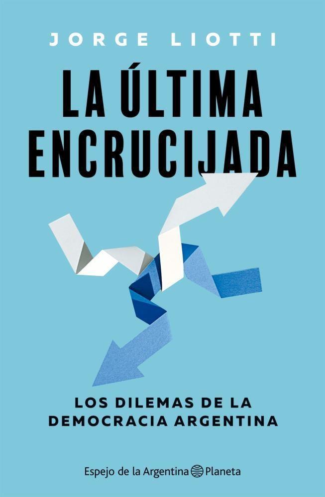 Hoy se presenta el libro “La última encrucijada”, de Jorge Liotti