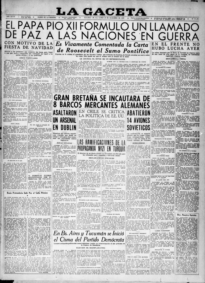 1939. La primera Navidad en guerra. El presidente Roosevelt le envía una carta al Papa hablando de un nuevo orden de paz. “En el frente no hubo lucha”, se anunciaba acerca de un acuerdo tácito entre alemanes y franceses. La única noticia de la Argentina era sobre una disputa en las filas demócratas que alcanzó a Tucumán.