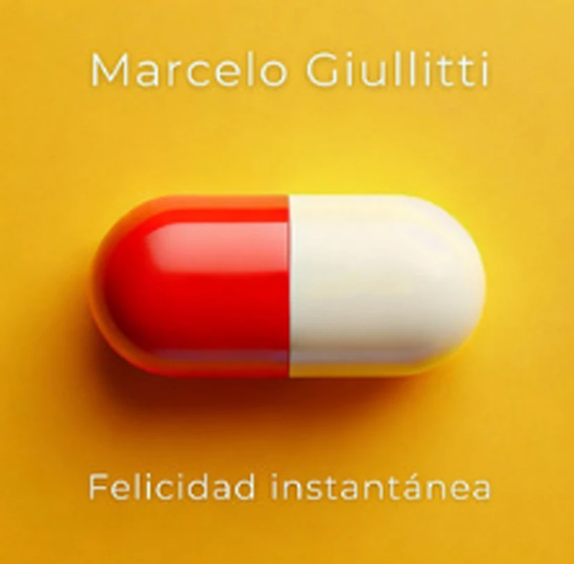 Lo nuevo de Marcelo Giullitti: “Felicidad instantánea”