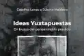 Catalina Lonac y Susana Maidana presentan “Ideas yuxtapuestas. En busca del pensamiento perdido”