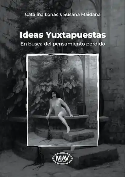 Catalina Lonac y Susana Maidana presentan “Ideas yuxtapuestas. En busca del pensamiento perdido”
