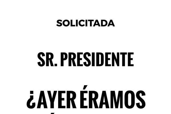 Sr Presidente: ¿Ayer éramos héroes, hoy somos chorros?